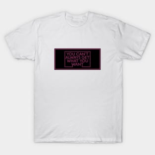 You Can't Always Get What You Want Retro Design T-Shirt